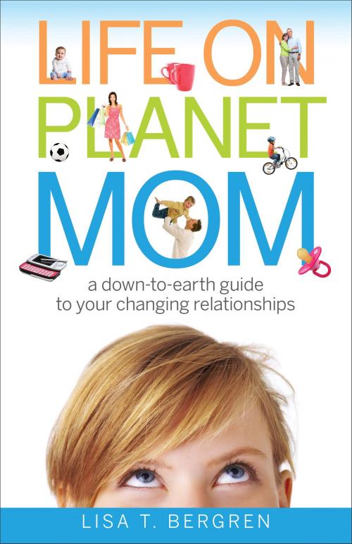 Cover of the book Life on Planet Mom by Lisa T. Bergren, Baker Publishing Group