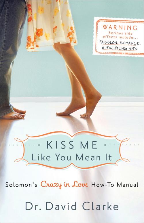 Cover of the book Kiss Me Like You Mean It by Dr. David Clarke, Baker Publishing Group