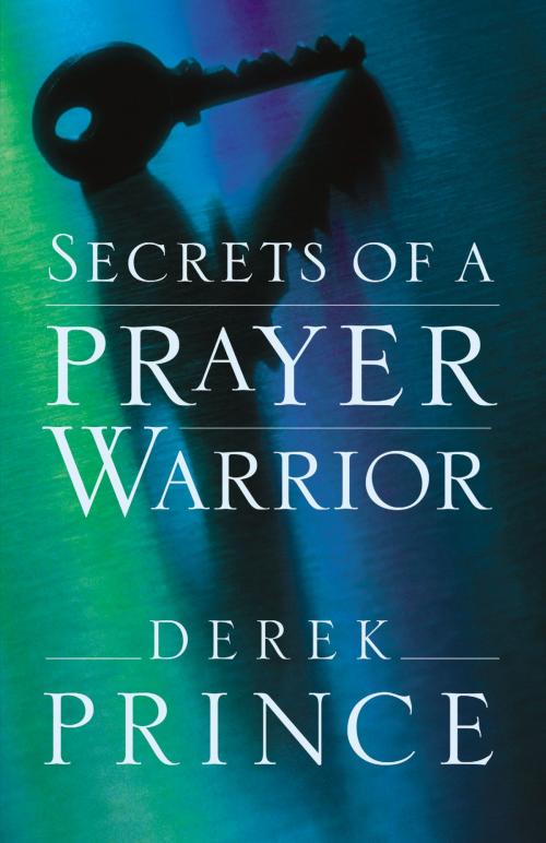 Cover of the book Secrets of a Prayer Warrior by Derek Prince, Baker Publishing Group