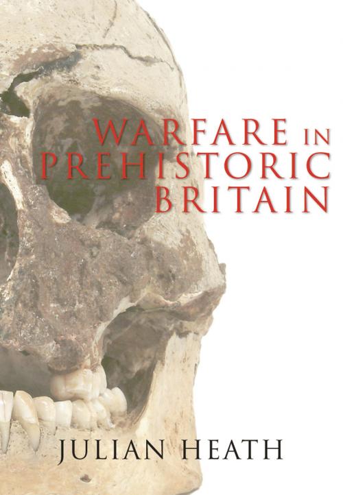 Cover of the book Warfare in Prehistoric Britain by Julian Heath, Amberley Publishing