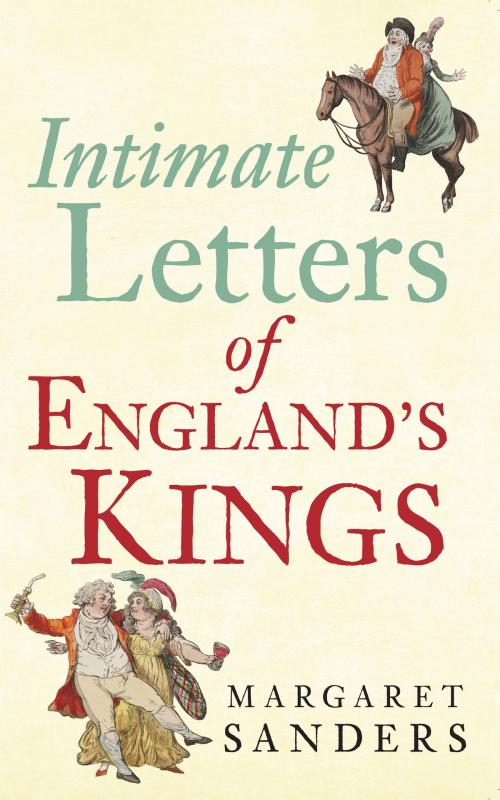 Cover of the book Intimate Letters of England's Kings by Margaret Sanders, Amberley Publishing
