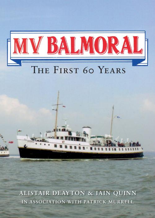 Cover of the book MV Balmoral by Alistair Deayton, Iain Quinn, Amberley Publishing