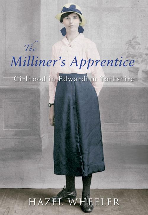 Cover of the book The Milliner's Apprentice by Hazel Wheeler, Amberley Publishing