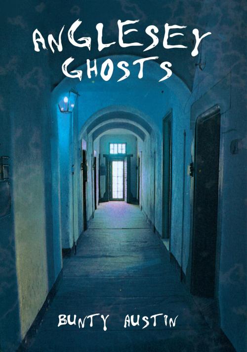Cover of the book Anglesey Ghosts by Bunty Austin, Amberley Publishing