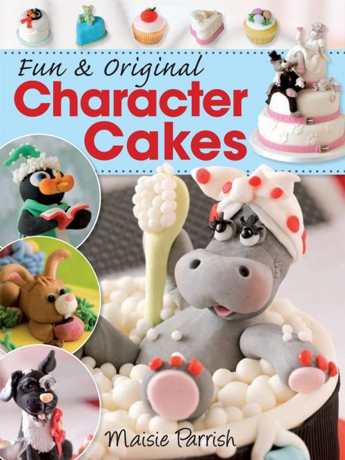 Cover of the book Fun & Original Character Cakes by Maisie Parrish, F+W Media