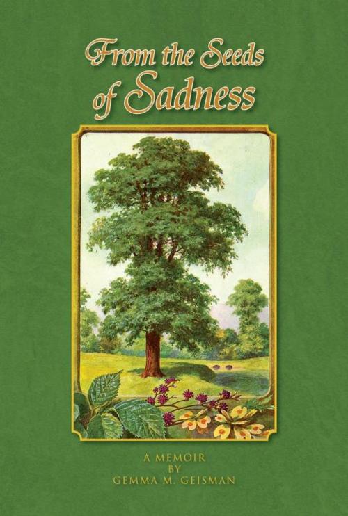Cover of the book From the Seeds of Sadness by Gemma M. Geisman, Xlibris US