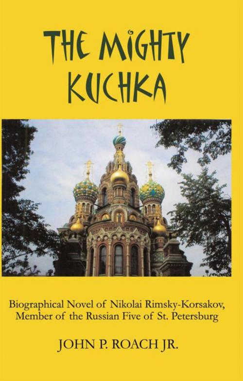Cover of the book The Mighty Kuchka by John P. Roach Jr., AuthorHouse
