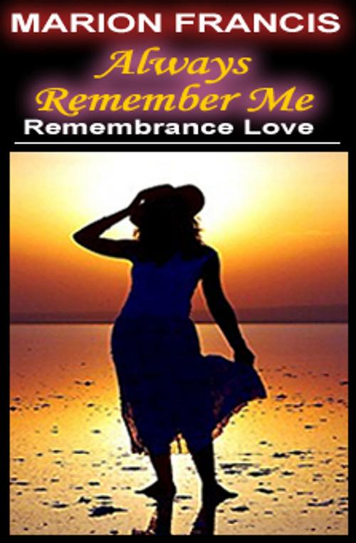 Cover of the book Always Remember Me: Endless Love by Marion Francis, Marion Francis