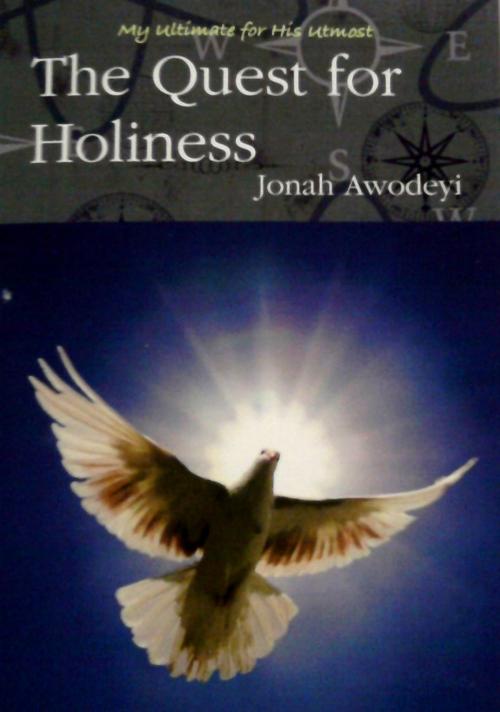Cover of the book The Quest for Holiness by Jonah Awodeyi, Jonah Awodeyi