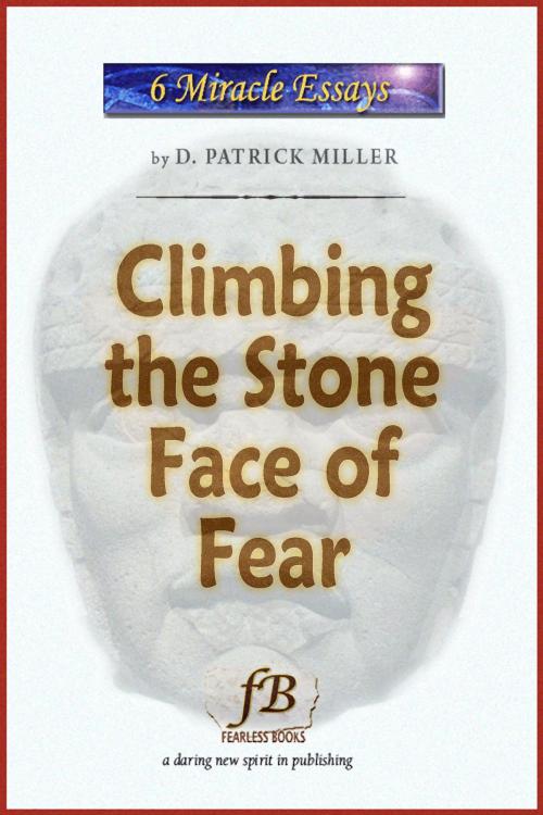 Cover of the book Climbing the Stone Face of Fear by D. Patrick Miller, D. Patrick Miller