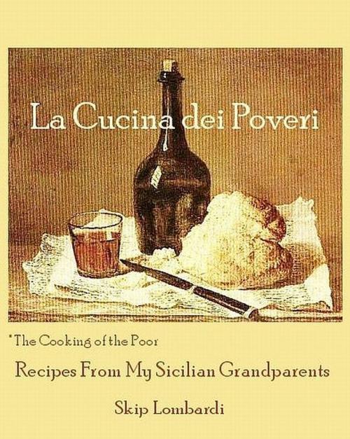 Cover of the book La Cucina dei Poveri (The Cooking of the Poor) by Skip Lombardi, Skip Lombardi