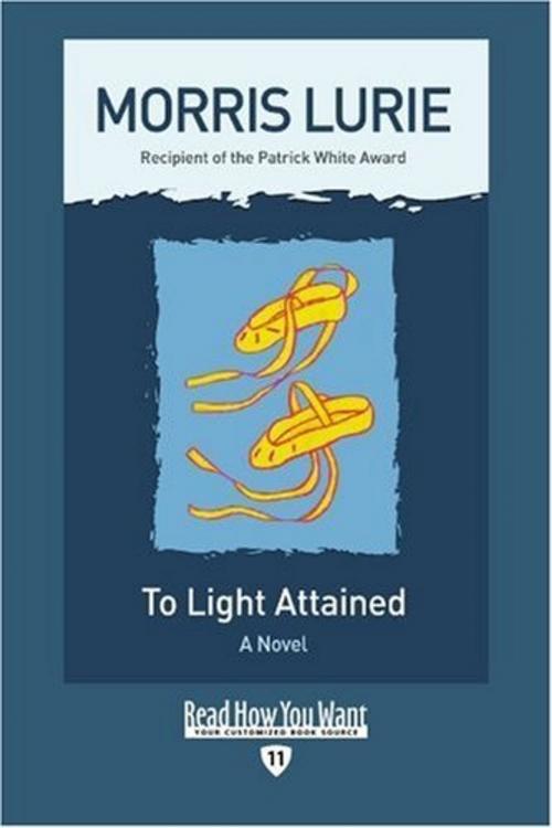 Cover of the book To Light Attained : A Novel by Morris Lurie, ReadHowYouWant