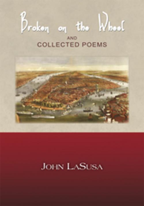 Cover of the book Broken on the Wheel and Collected Poems by John LaSusa, Xlibris US