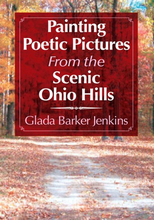 Cover of the book Painting Poetic Pictures from the Scenic Ohio Hills by Glada Barker Jenkins, Xlibris US