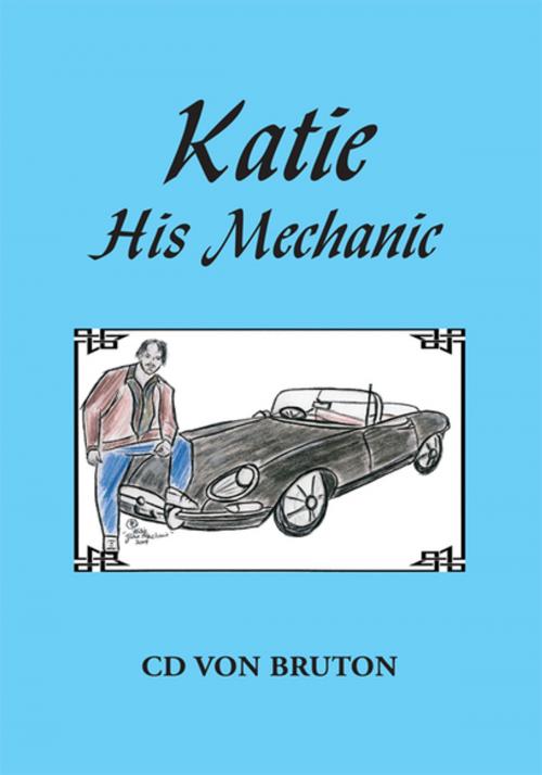 Cover of the book Katie His Mechanic by CD Von Bruton, Xlibris US