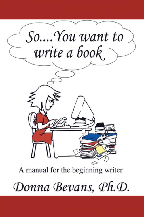 Cover of the book So . . . You Want to Write a Book by Donna Bevans, AuthorHouse