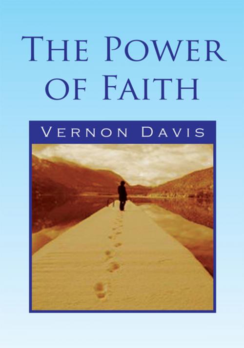 Cover of the book The Power of Faith by Vernon Davis, Xlibris US