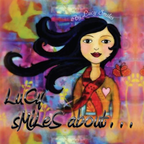 Cover of the book Lucy Smiles About... by Lucy Smiles, Xlibris US
