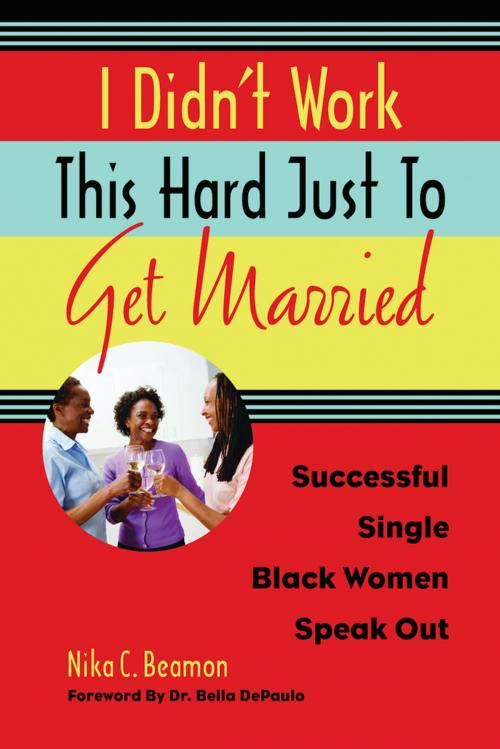 Cover of the book I Didn't Work This Hard Just to Get Married by Nika C. Beamon, Chicago Review Press