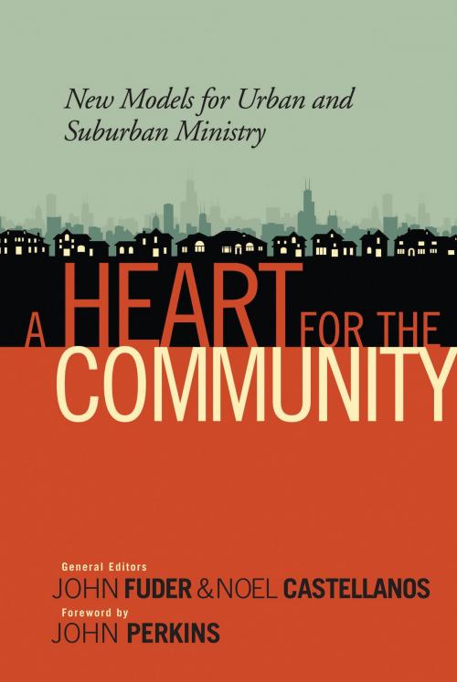Cover of the book A Heart for the Community: New Models for Urban and Suburban Ministry by John Fuder, Noel Castellanos, Moody Publishers