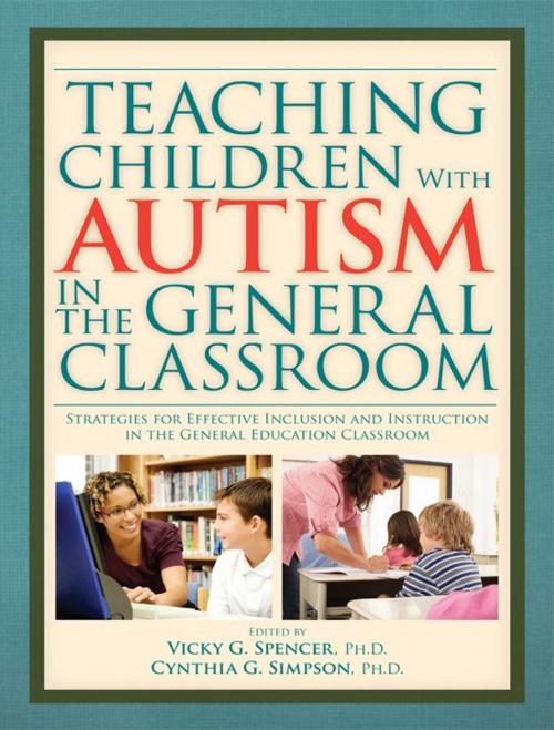 Cover of the book Teaching Children With Autism In The General Classroom by Vicky G. Spencer Ph.D.; Cynthia G. Simpson Ph.D., Sourcebooks, Inc