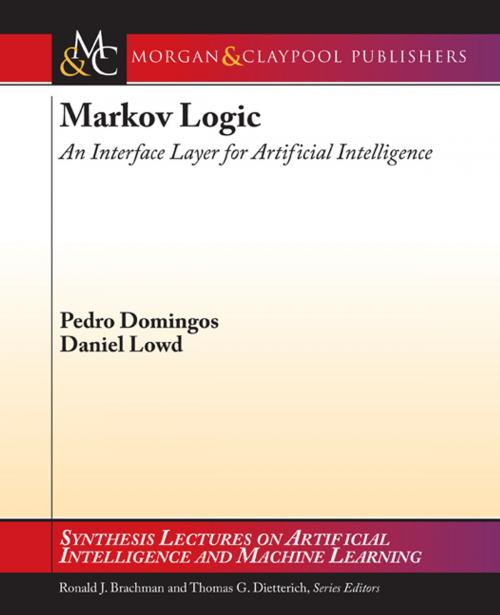 Cover of the book Markov Logic by Pedro Domingos, Daniel Lowd, Ronald Brachman, William W. Cohen, Peter Stone, Morgan & Claypool Publishers