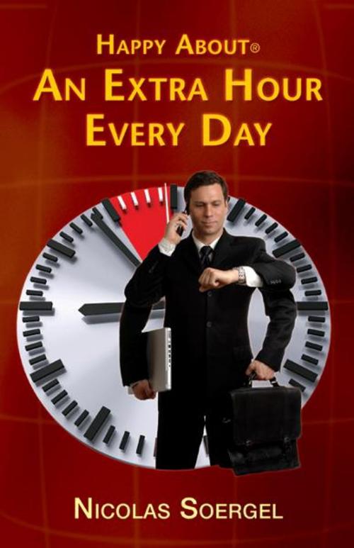 Cover of the book Happy About an Extra Hour Every Day by Nicolas Soergel, Happy About
