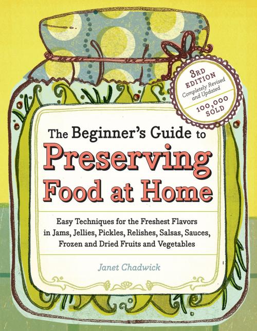 Cover of the book The Beginner's Guide to Preserving Food at Home by Janet Chadwick, Storey Publishing, LLC
