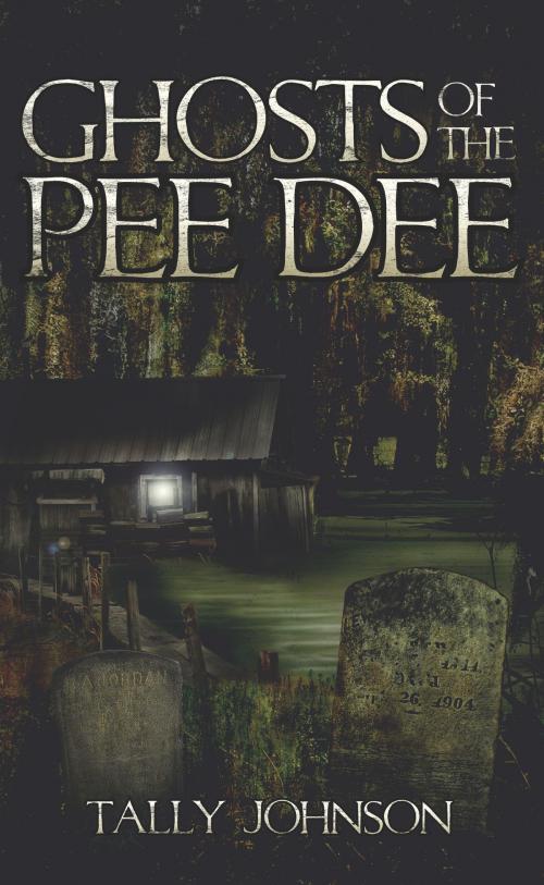 Cover of the book Ghosts of the Pee Dee by Tally Johnson, Arcadia Publishing Inc.