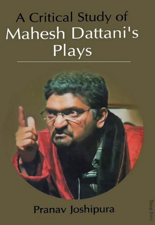 Cover of the book A Critical Study of Mahesh Dattani's Plays by Pranav Joshipura, Sarup Book Publisher