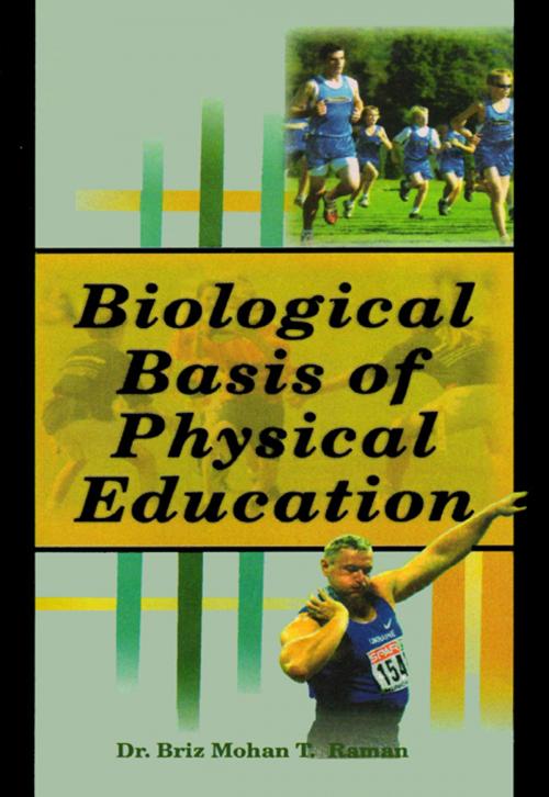 Cover of the book Biological Basis of Physical Education by Dr. Briz Mohan T. Raman, Sports Publisher