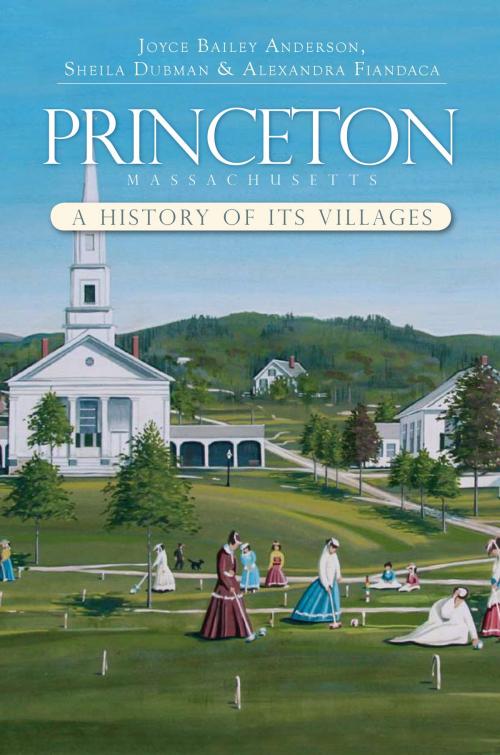 Cover of the book Princeton, Massachusetts by Sheila Dubman, Alexandra Fiandaca, Joyce Bailey Anderson, Arcadia Publishing Inc.