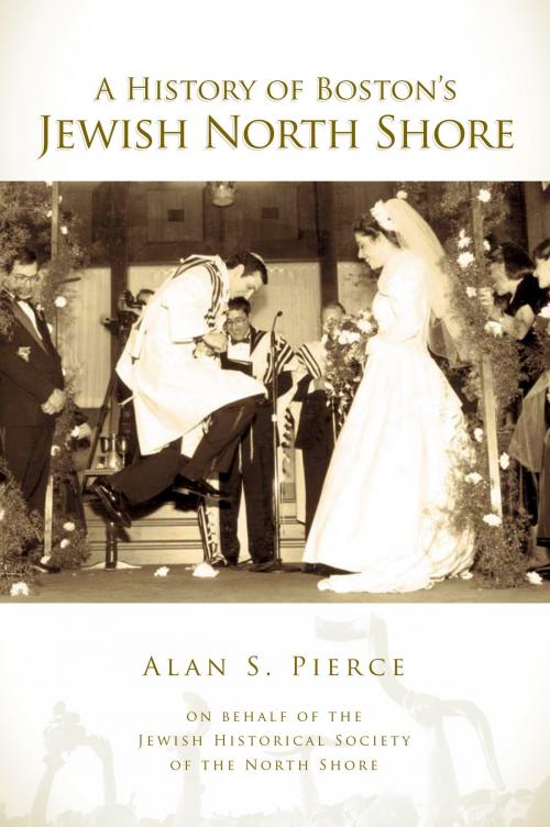 Cover of the book A History of Boston's Jewish North Shore by Alan S. Pierce, Jewish Historical Society of the North Shore, Arcadia Publishing Inc.