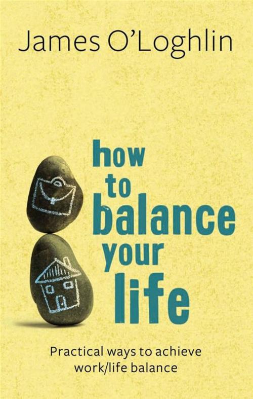 Cover of the book How To Balance Your Life by James O'Loghlin, Allen & Unwin