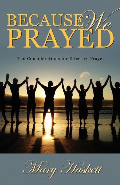 Cover of the book Because We Prayed: Ten Considerations for Effective Prayer by Mary Haskett, Word Alive Press