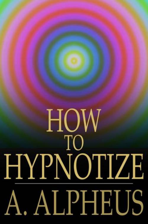 Cover of the book How to Hypnotize by A. Alpheus, The Floating Press