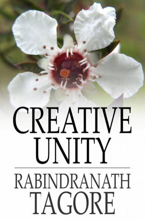 Cover of the book Creative Unity by Rabindranath Tagore, The Floating Press