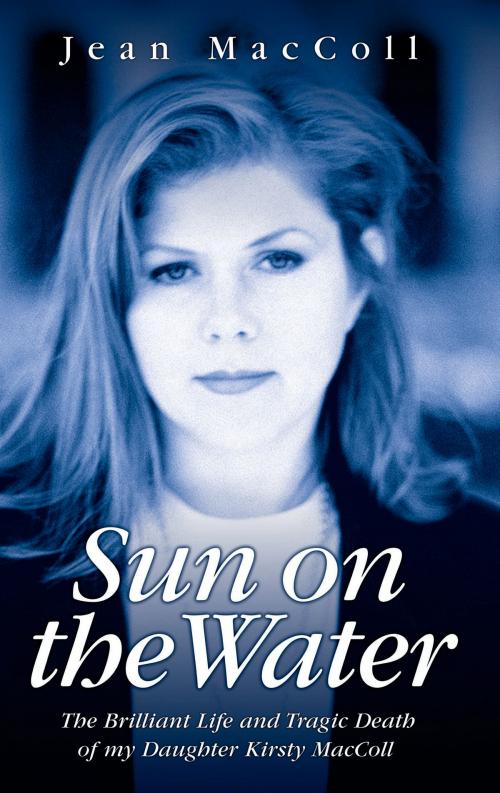 Cover of the book Sun on the Water - The Brilliant Life and Tragic Death of my Daughter Kirsty MacColl by Jean MacColl, John Blake Publishing