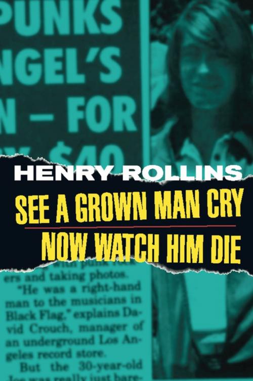 Cover of the book See A Grown Man Cry/Now Watch Him Die by Henry Rollins, 2.13.61