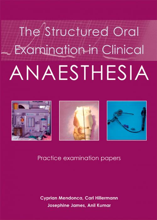 Cover of the book The Structured Oral Examination in Clinical Anaesthesia by Cyprian Mendonca, Carl Hillermann, Josephine James, Anil Kumar, tfm Publishing Ltd