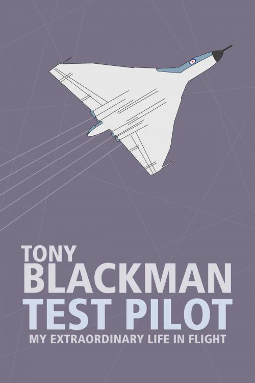 Cover of the book Tony Blackman Test Pilot by Tony Blackman, Grub Street Publishing