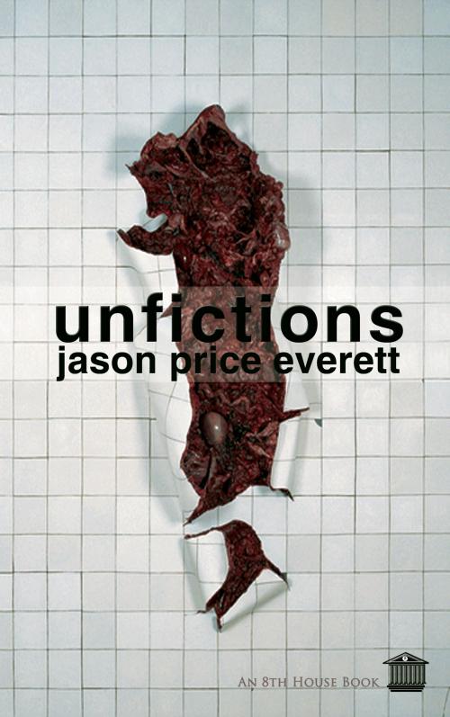 Cover of the book Unfictions by Jason Price Everett, 8th House Publishing