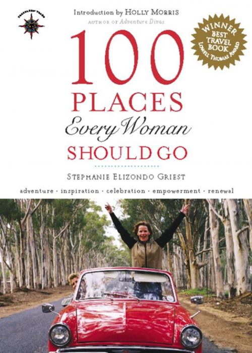 Cover of the book 100 Places Every Woman Should Go by Stephanie Elizondo Griest, Travelers' Tales