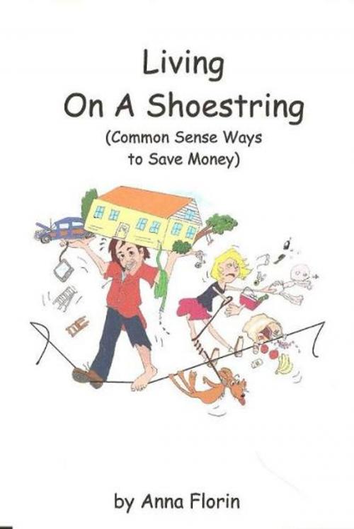 Cover of the book Living On A Shoestring (Common Sense Ways to Save Money) by Anna Florin, Anna Florin
