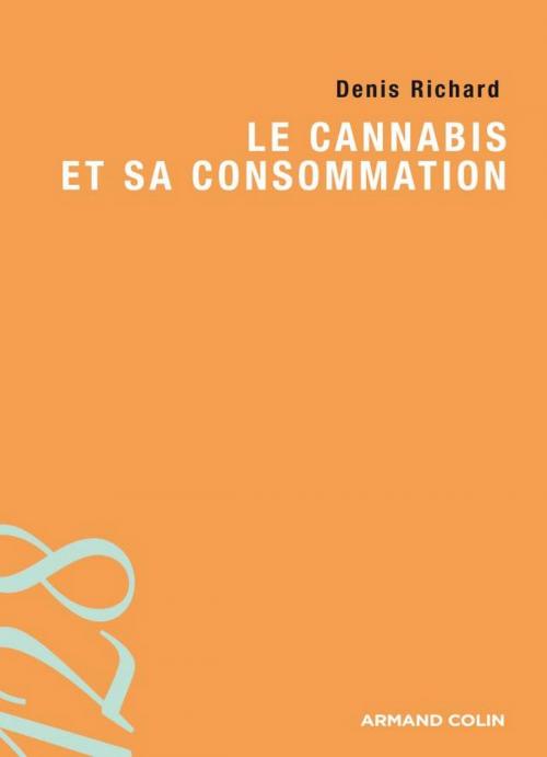 Cover of the book Le cannabis et sa consommation by Denis Richard, Armand Colin