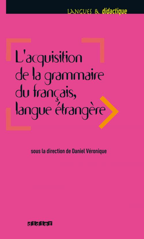 Cover of the book Acquisition de la grammaire du français langue étrangère - Ebook by Catherine Carlo, Cyrille Granget, Jin-Ok Kim, Mireille Prodeau, Daniel Véronique, Didier