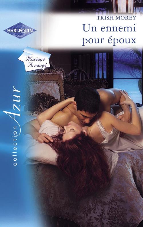 Cover of the book Un ennemi pour époux (Harlequin Azur) by Trish Morey, Harlequin
