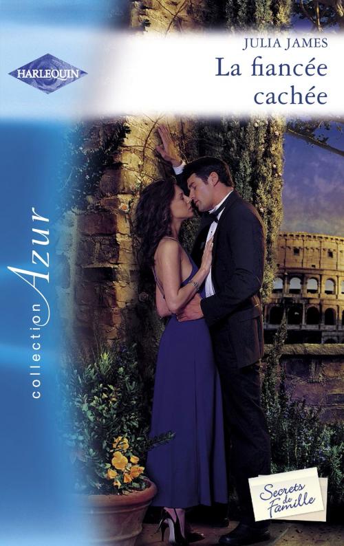 Cover of the book La fiancée cachée (Harlequin Azur) by Julia James, Harlequin