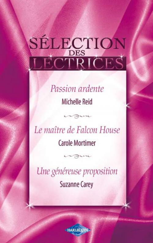 Cover of the book Passion ardente - Le maître de Falcon House - Une généreuse proposition (Harlequin) by Michelle Reid, Carole Mortimer, Suzanne Carey, Harlequin
