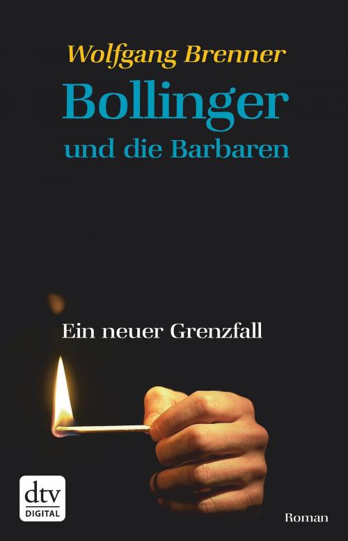 Cover of the book Bollinger und die Barbaren by Wolfgang Brenner, dtv Verlagsgesellschaft mbH & Co. KG